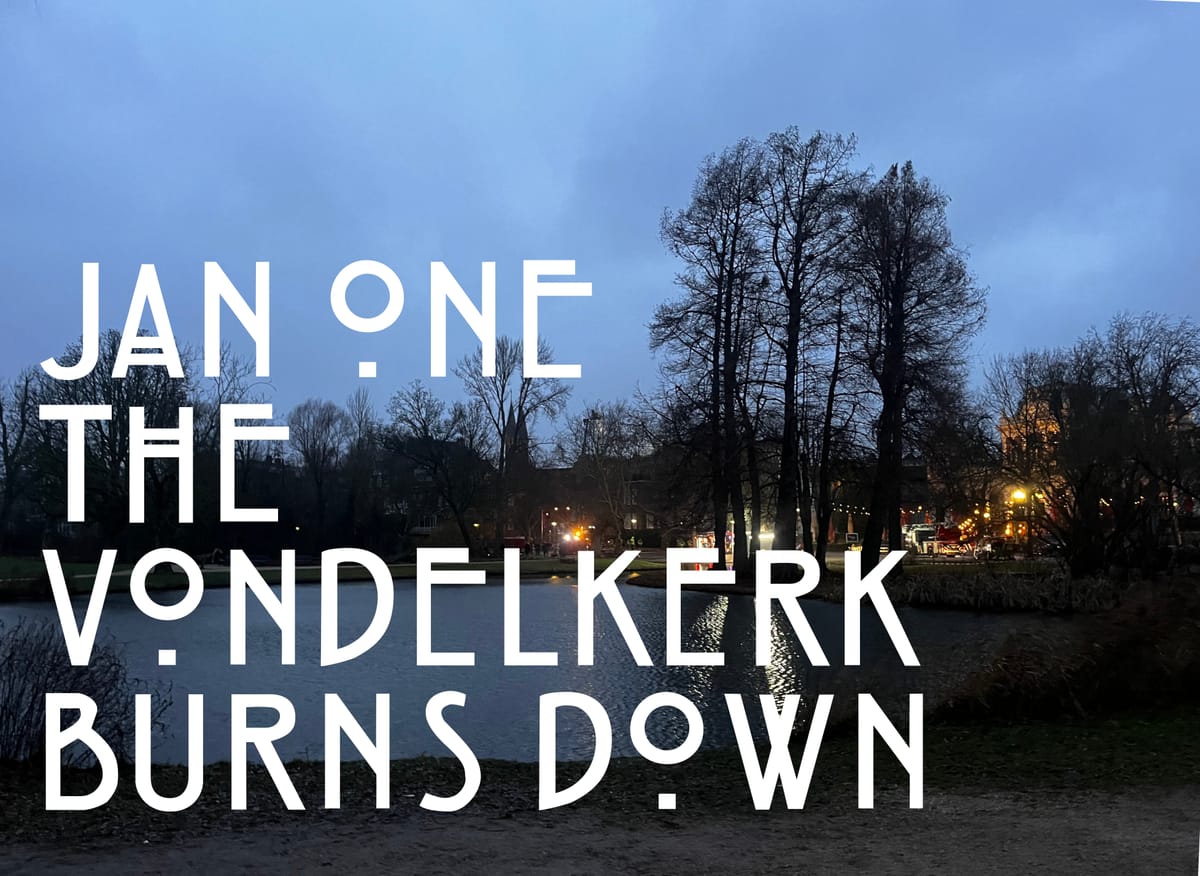 jan-one, two thousand and twenty six: the vondelkerk burns down